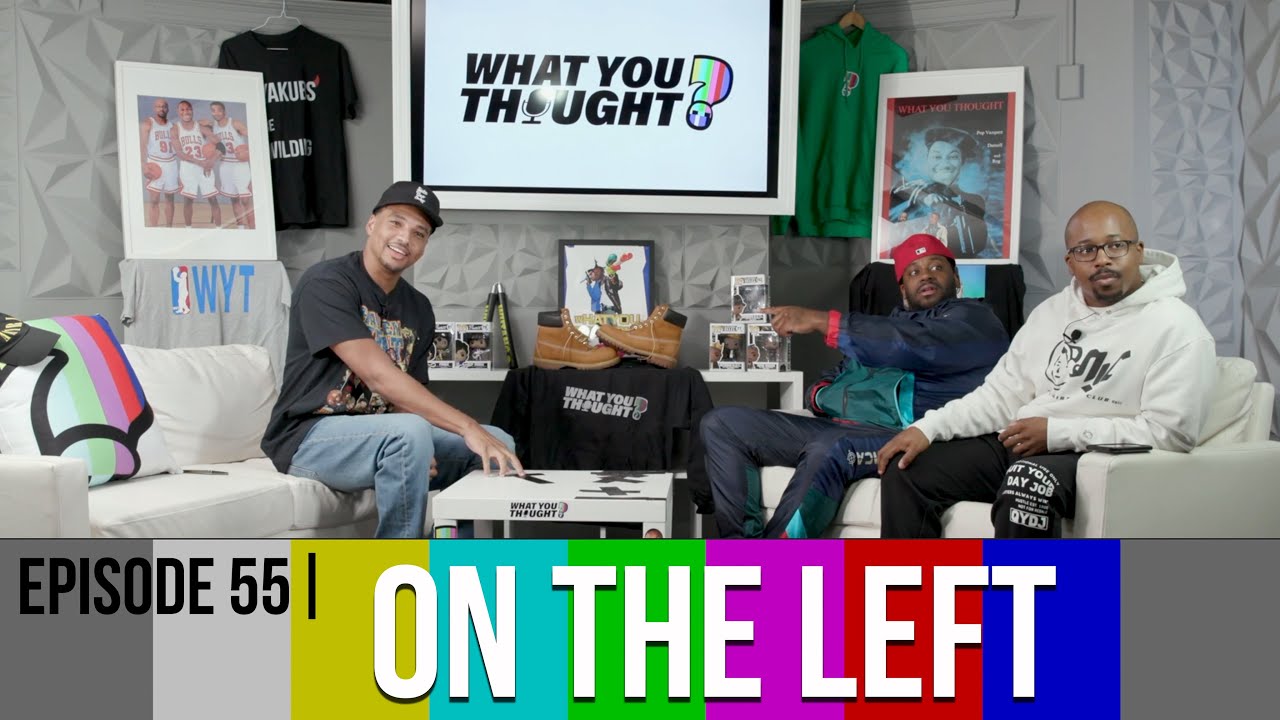 What You Thought Episode 55 | On The Left