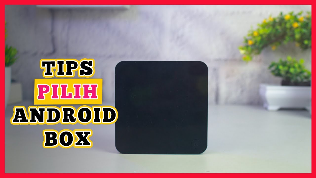 Wajib TAU sebelum beli!! 3 Hal Penting buat pilih Android TV Box yang terbaik
