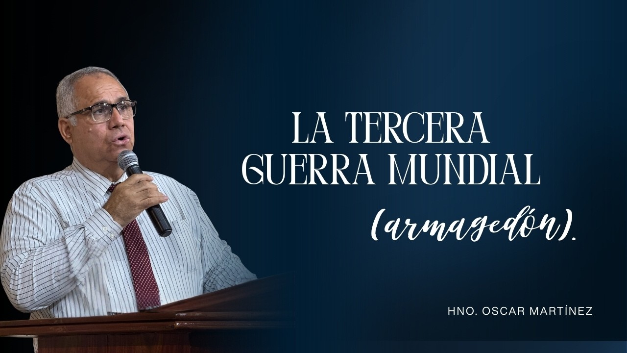 La Tercera Guerra Mundial (Armagedón). - Hno. Oscar Martínez (13/03/2026)
