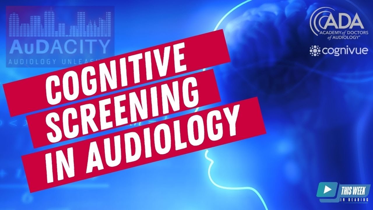 Cognitive Screening in Audiology Practice + ADA Panel Discussion