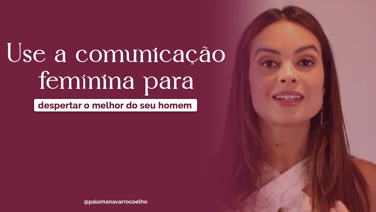 Use a COMUNICA&Ccedil;&Atilde;O FEMININA para despertar o melhor no homem #comunica&ccedil;&atilde;o #comunicacaofeminina