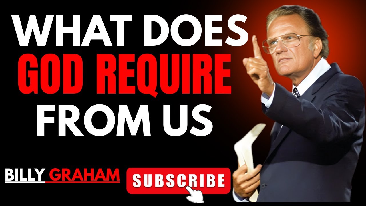 🔥 WHAT DOES GOD REQUIRE FROM US 🔥| Billy Graham Best Powerful Speech in word