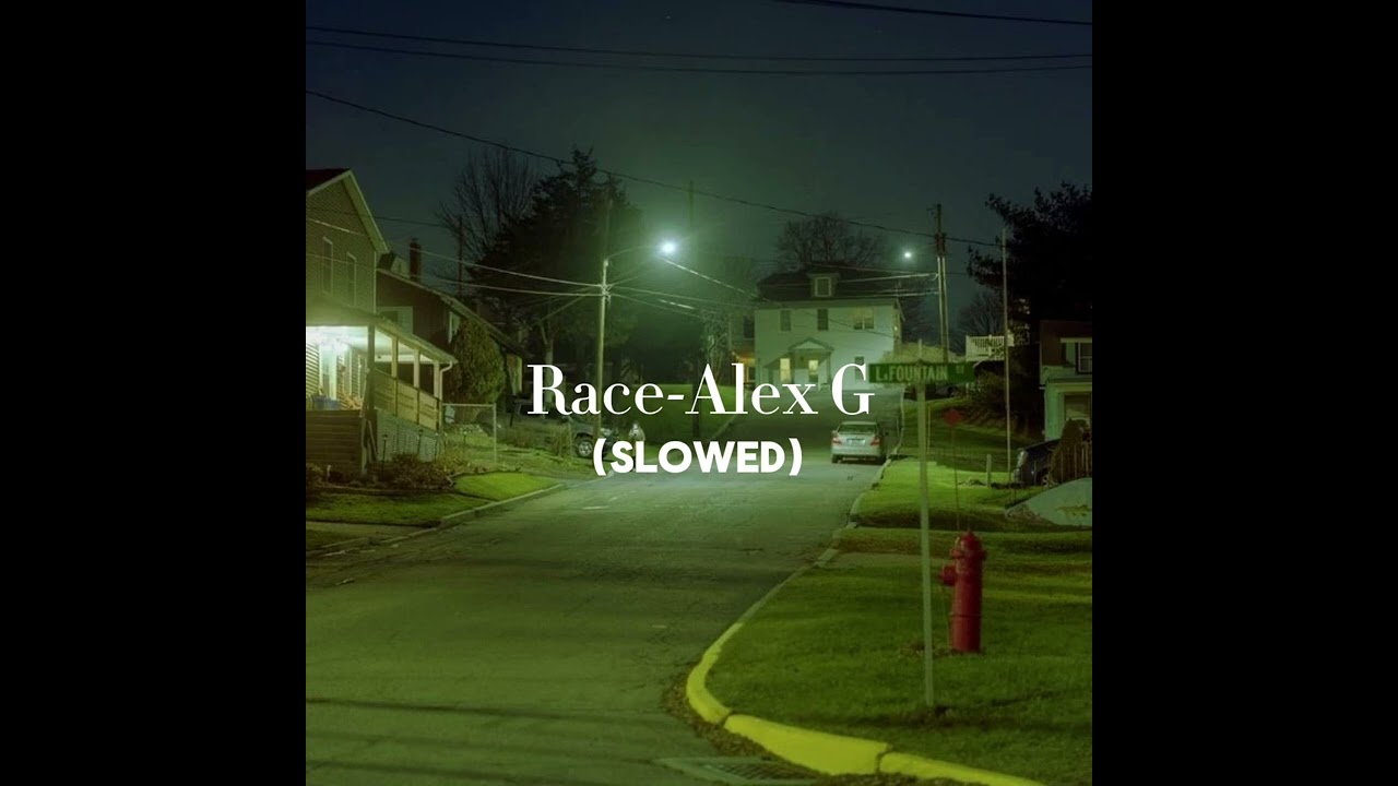Race-Alex G (Slowed)