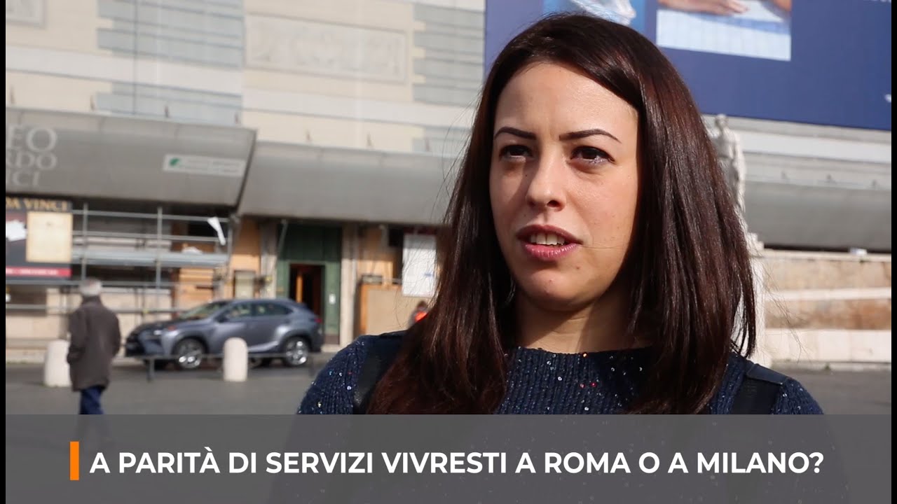 A parità di servizi dove vorresti vivere a Roma o Milano?
