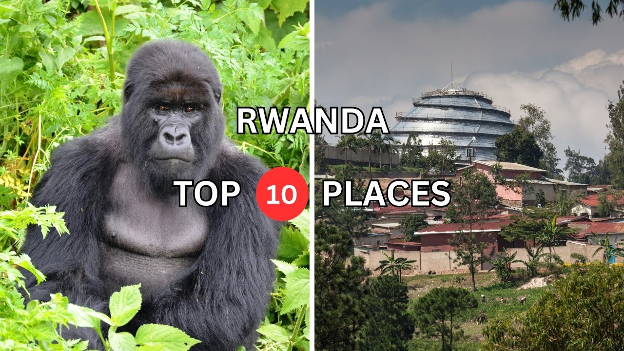 Top 10 places to visit in Rwanda  - Travel Guide