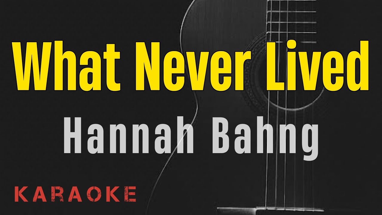 Hannah Bahng - What Never Lived || Karaoke with lyrics