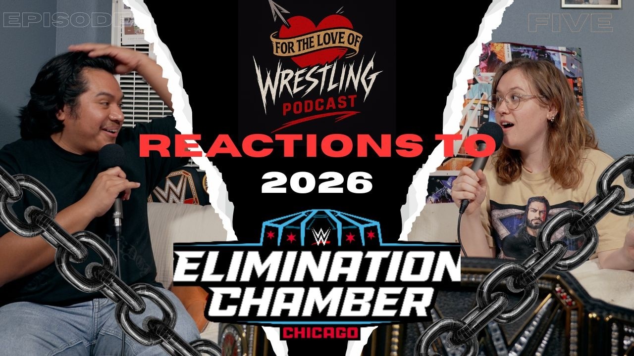 My Wife Reacts to WWE Elimination Chamber 2026 | For the Love of Wrestling Podcast | Episode 5