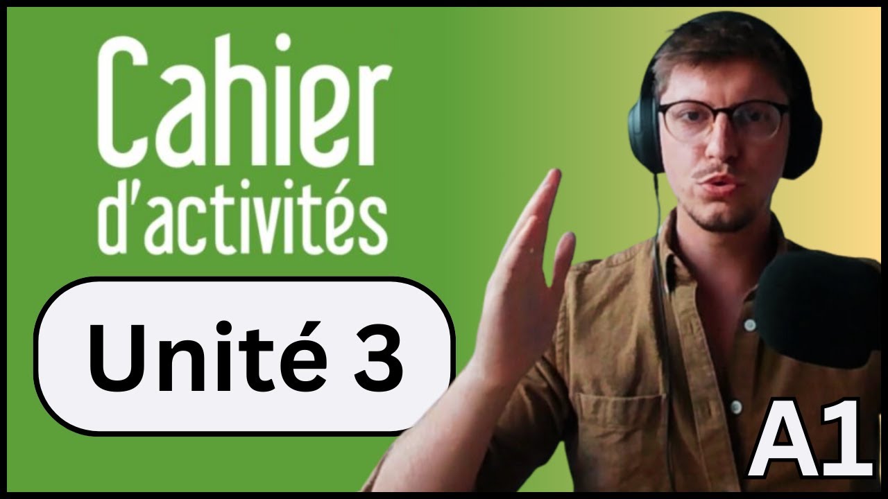 Édito A1 : Unit 3 (All Exercises, Cahier d'Activités)