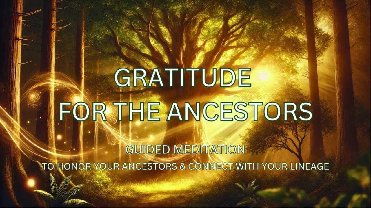 Gratitude for the Ancestors | Guided Meditation to Honor & Connect with Your Lineage