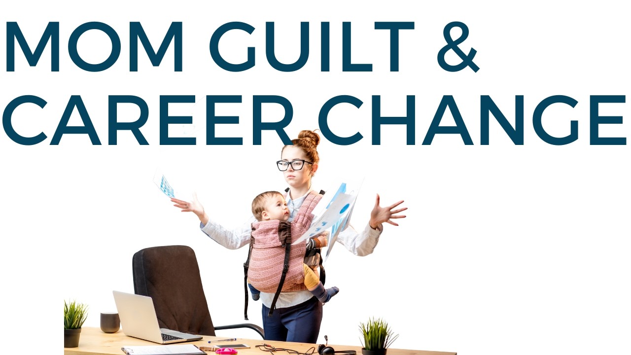 Mom Guilt and Career Change