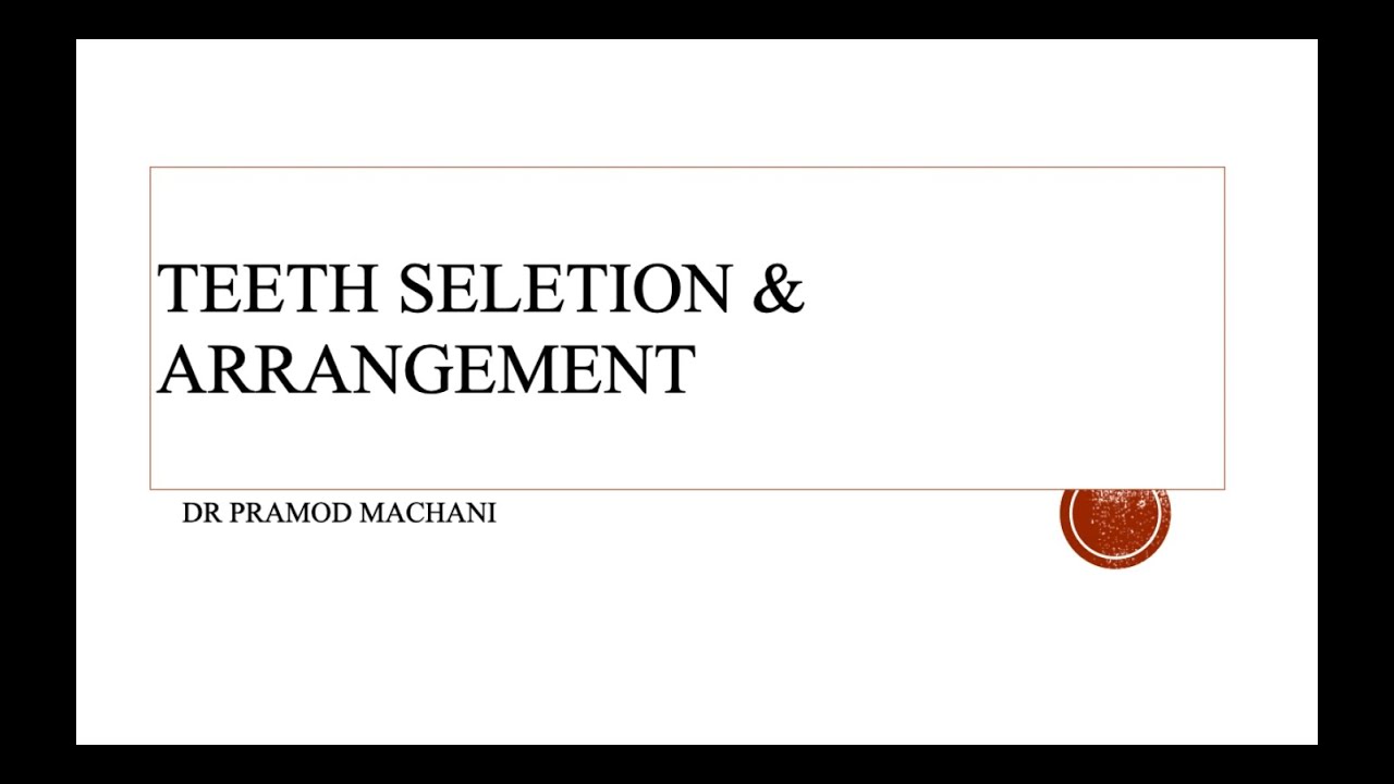 TEETH SELECTION AND ARRANGEMENT