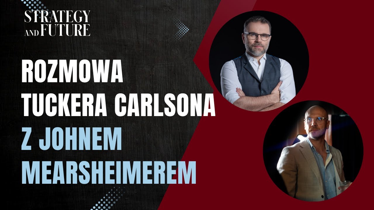 Jacek Bartosiak i Albert Świdziński komentują rozmowę Tuckera Carslona z Johnem Mearsheimerem