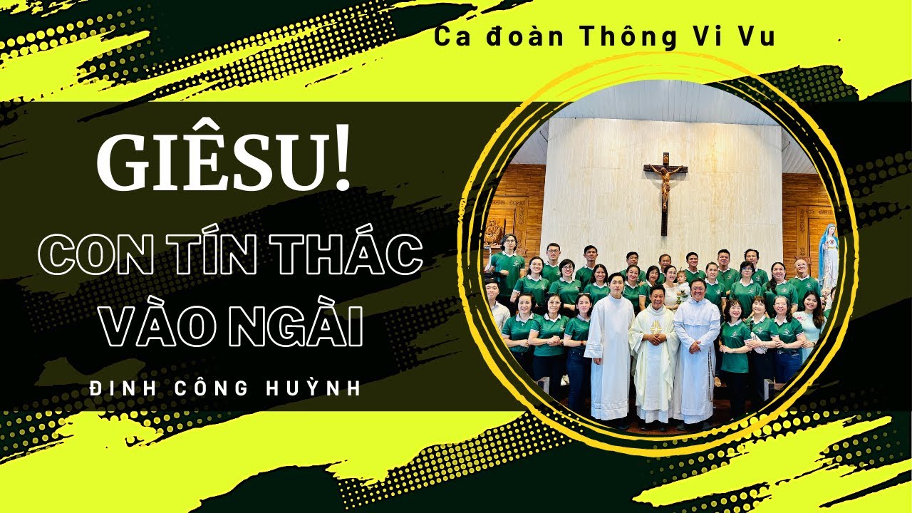 GIÊSU! CON TÍN THÁC VÀO NGÀI | Ca đoàn THÔNG VI VU | Sáng tác: Đinh Công Huỳnh