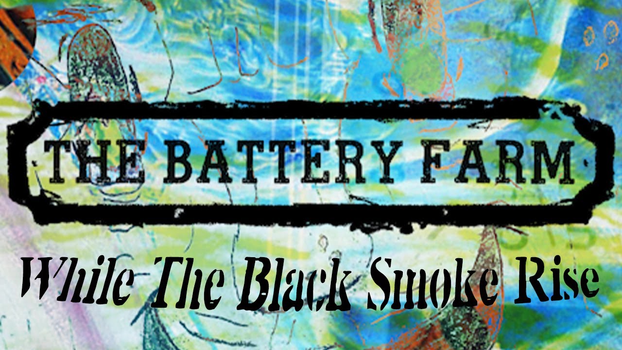 The Battery Farm - While The Black Smoke Rise