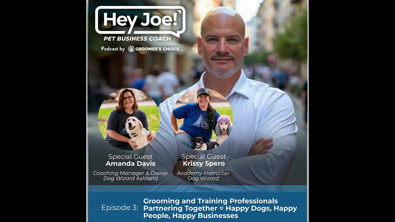 Episode 3 - Grooming and Training Professionals Partnering Together = Happy Dogs, Happy People, H...