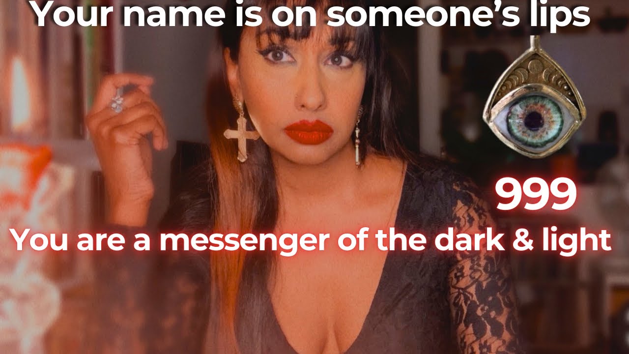 YOU ARE A MESSENGER OF THE DARK & LIGHT 999. ✨🧿 Your NAME is on someone’s LIPS. Channeled Messages✨