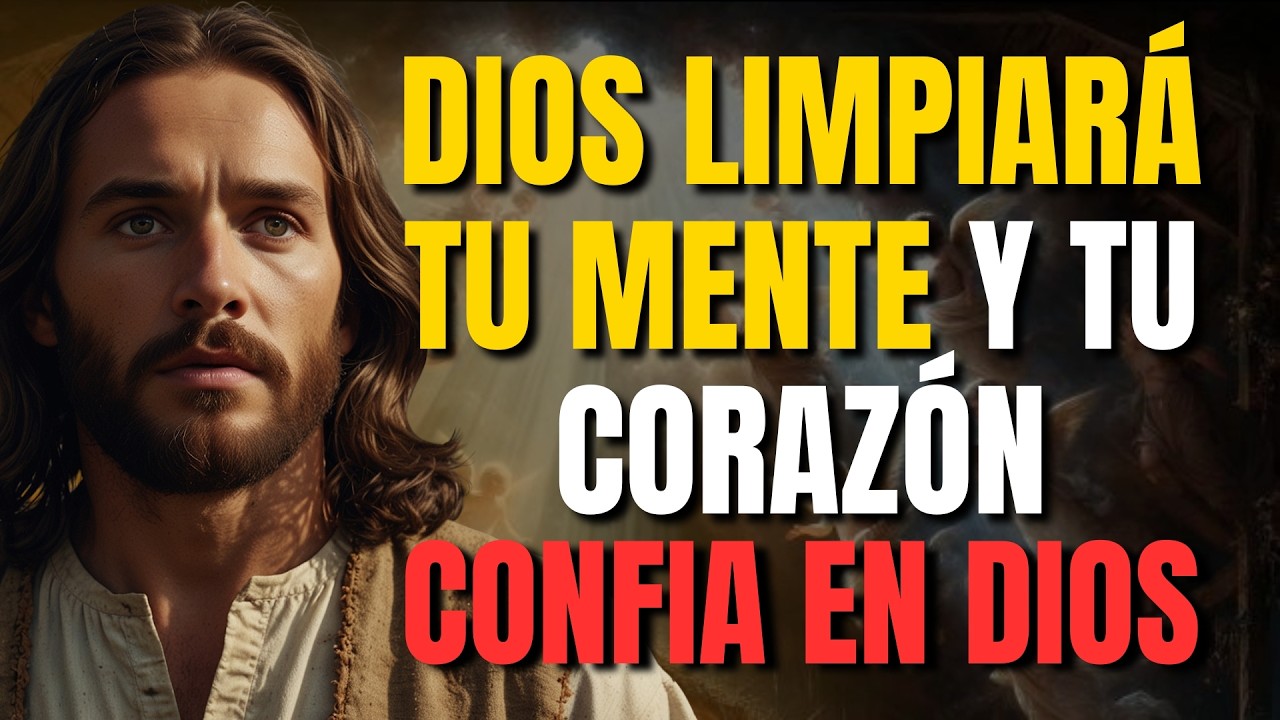 DIOS TE DICE HOY: DEJA QUE LIMPIE TU MENTE Y TRAIGA PAZ A TU CORAZÓN | CONFIA EN DIOS