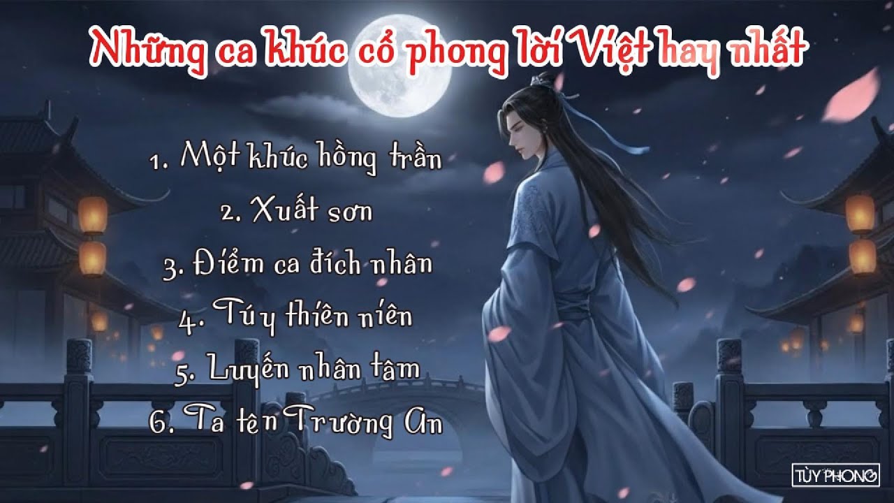 Nhân Gian Tựa Cõi Hồng Trần - List nhạc cổ phong nghe là thấm