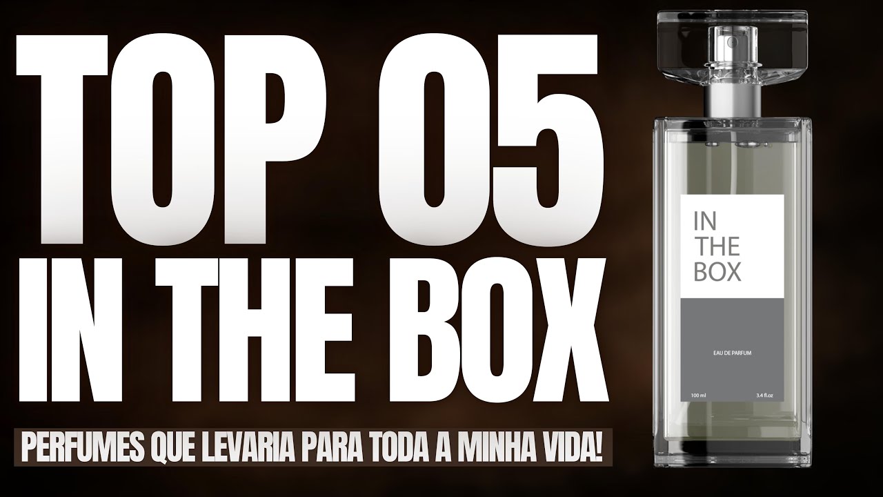 TOP 05 PERFUMES DA IN THE BOX QUE LEVARIA PARA TODA A MINHA VIDA