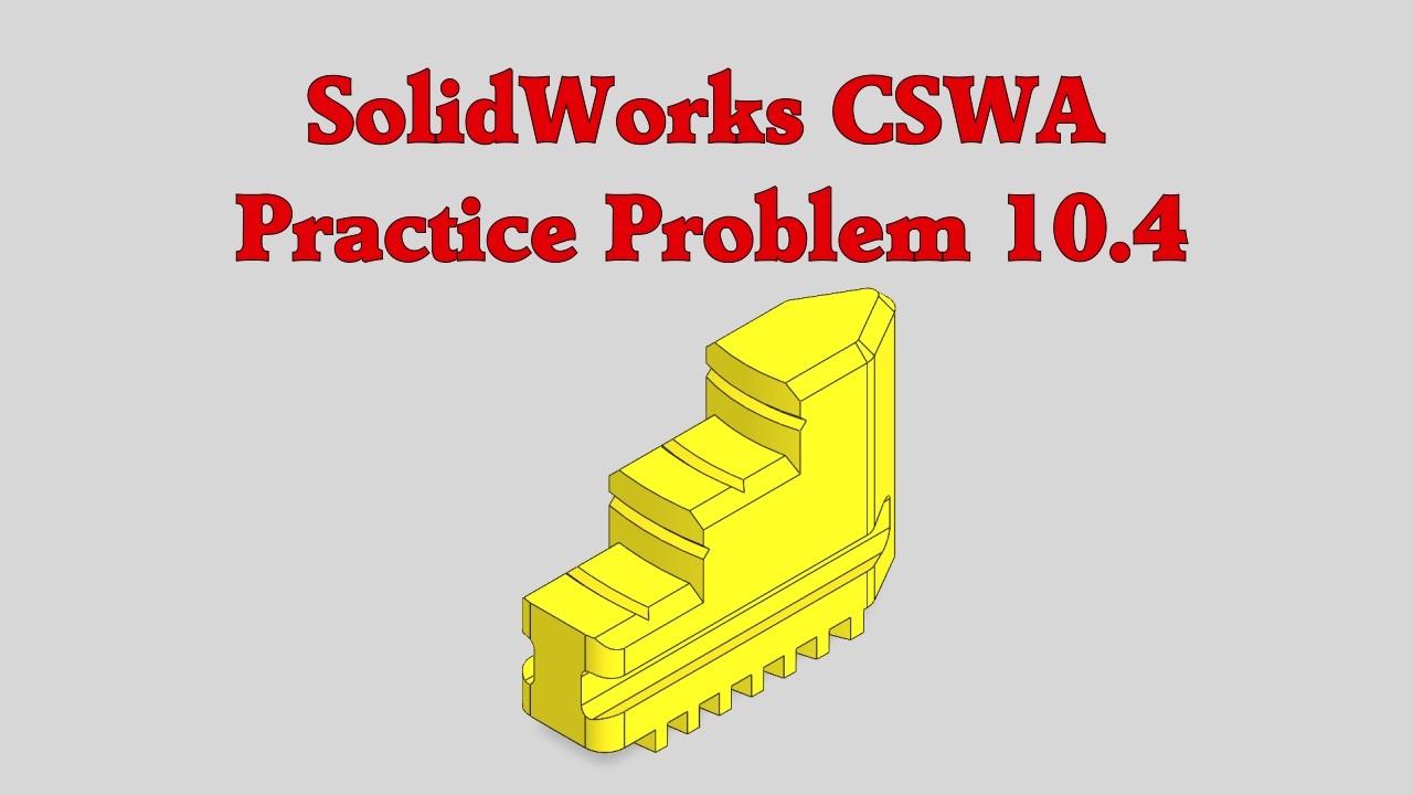 SolidWorks CSWA Practice Problem 10.4