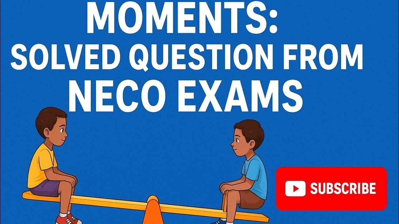 NECO Physics Moments Question Fully Solved | Easy Step-by-Step Guide #physics #stem #moments 