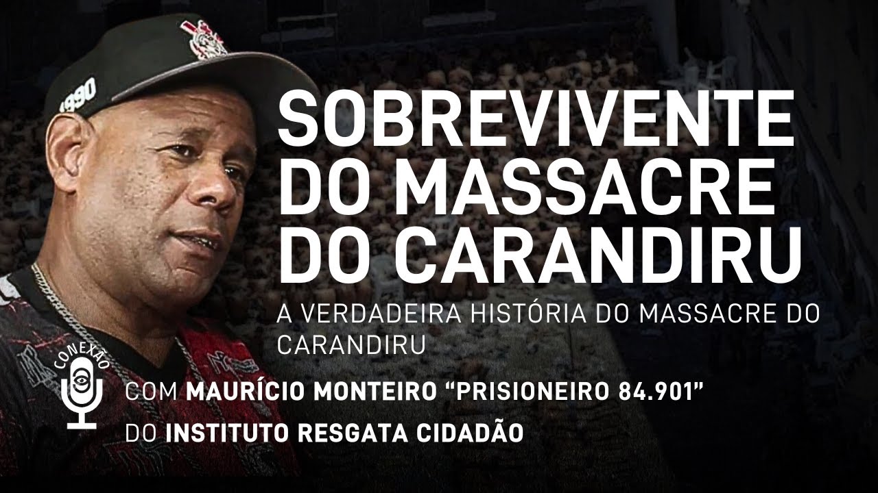 SOBREVIVENTE DO MASSACRE DO CARANDIRU com Maurício Monteiro 