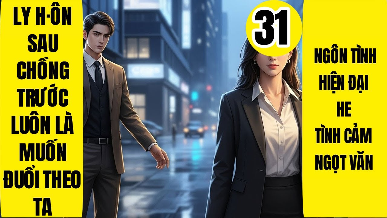 Tập 31: Ly Hôn Sau Chồng Trước Luôn Là Muốn Đuổi Theo Ta, Ngôn Tình, Cẩu Huyết, Ngọt Sủng