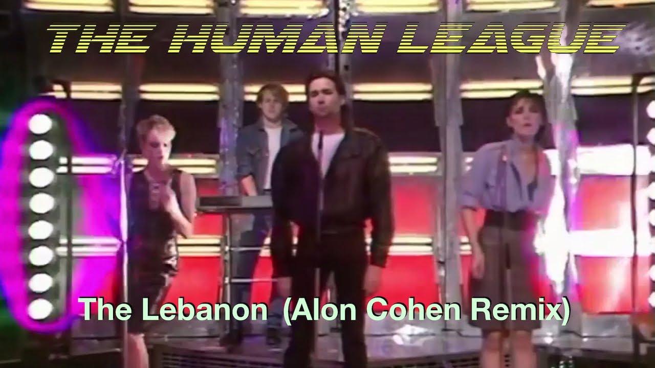 The Human League -  The Lebanon (Alon Cohen Remix)