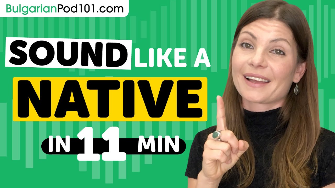 Sound Like A Bulgarian Native in 11 Minutes