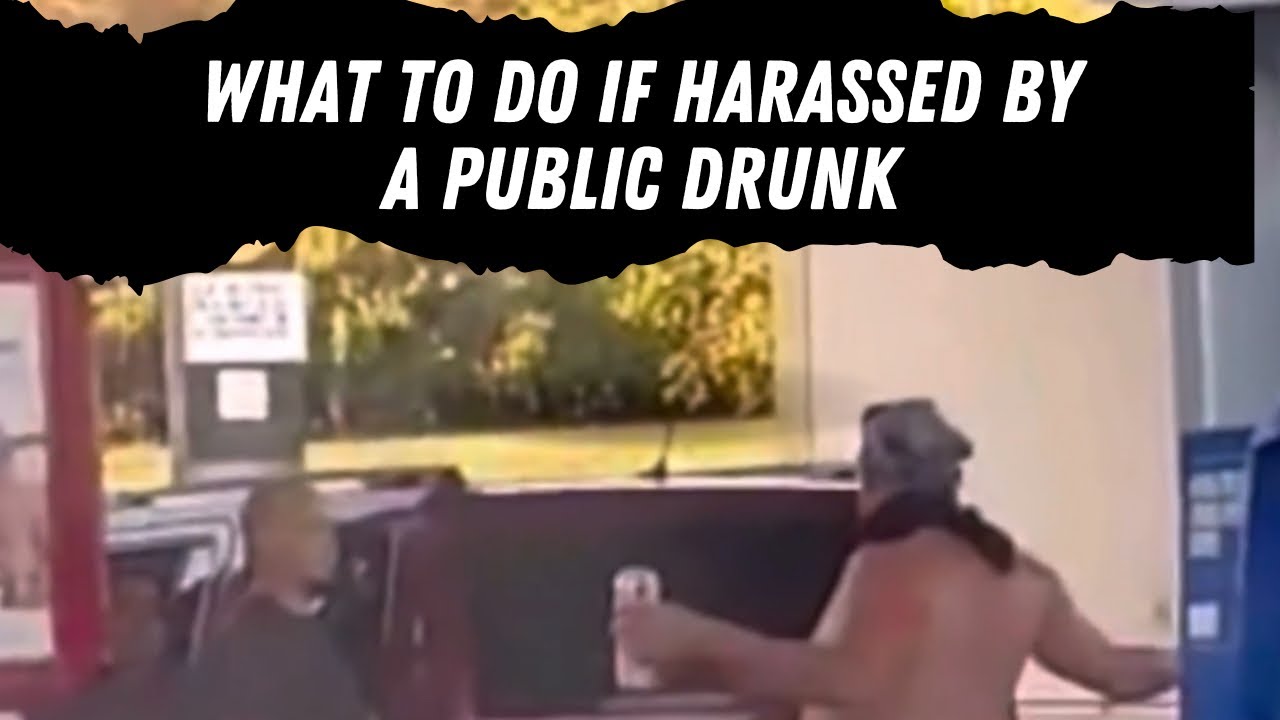 What To Do If Harassed By A Drunk in Public 