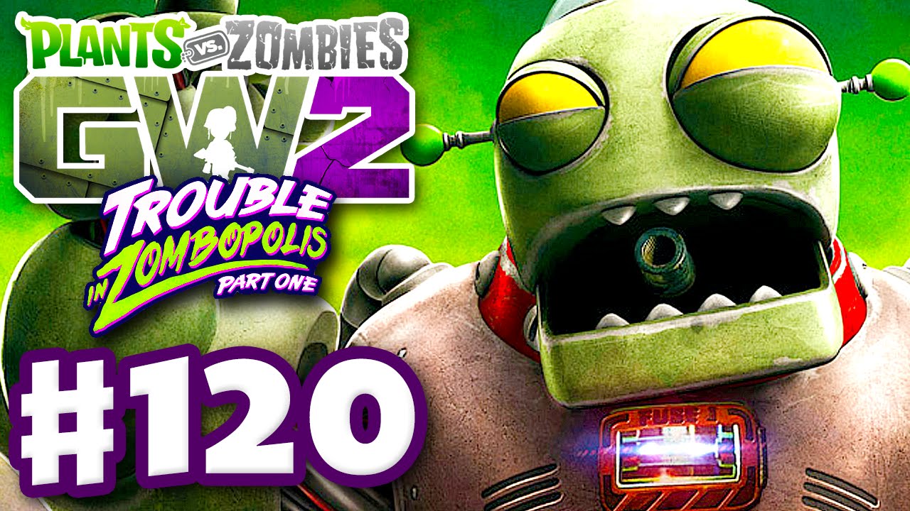 Plants vs. Zombies: Garden Warfare 2 - Gameplay Part 120 - Trouble in Zombopolis Part One! (PC)