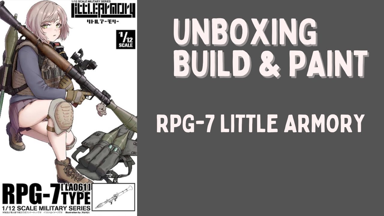 RPG7 Unboxing, Build and Paint - TomyTec Little Armory