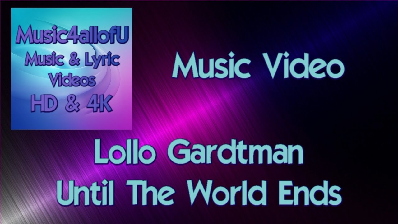 Lollo Gardtman - Until The World Ends (The HD Music Video)