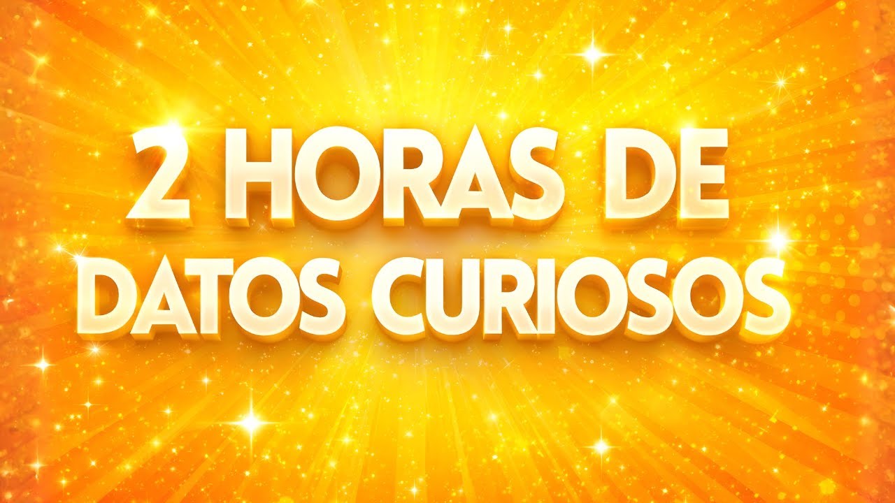 2 HORAS De DATOS CURIOSOS y ASOMBROSOS Que No SABÍAS😲