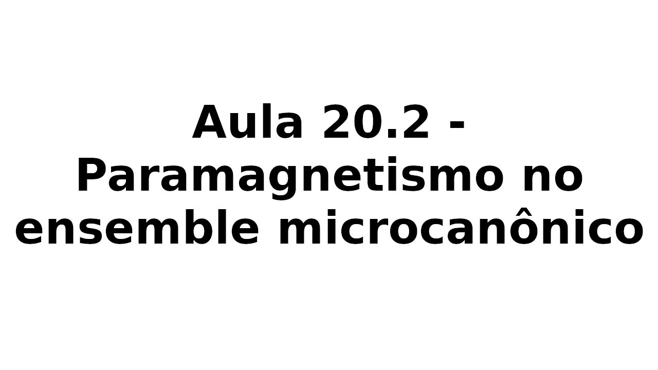 Aula 20.2 - Paramagnetismo no ensemble microcan&ocirc;nico