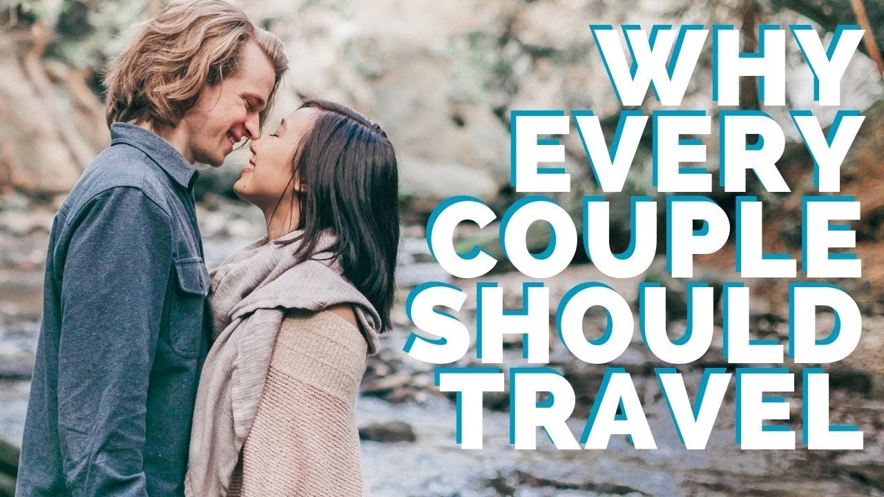 7 Reasons Why EVERY Couple Should Travel | What It's Like Traveling As A Couple