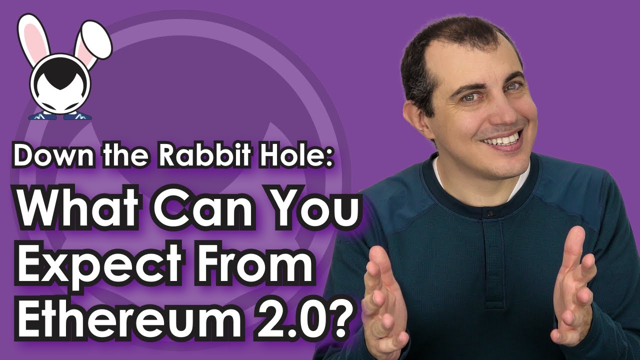 What Can You Expect From Ethereum 2.0? - Down The Rabbit Hole