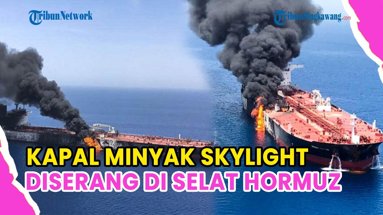 🔺UPDATE❗KAPAL MINYAK SKYLIGHT DISERANG SAAT LEWAT SELAT HORMUZ