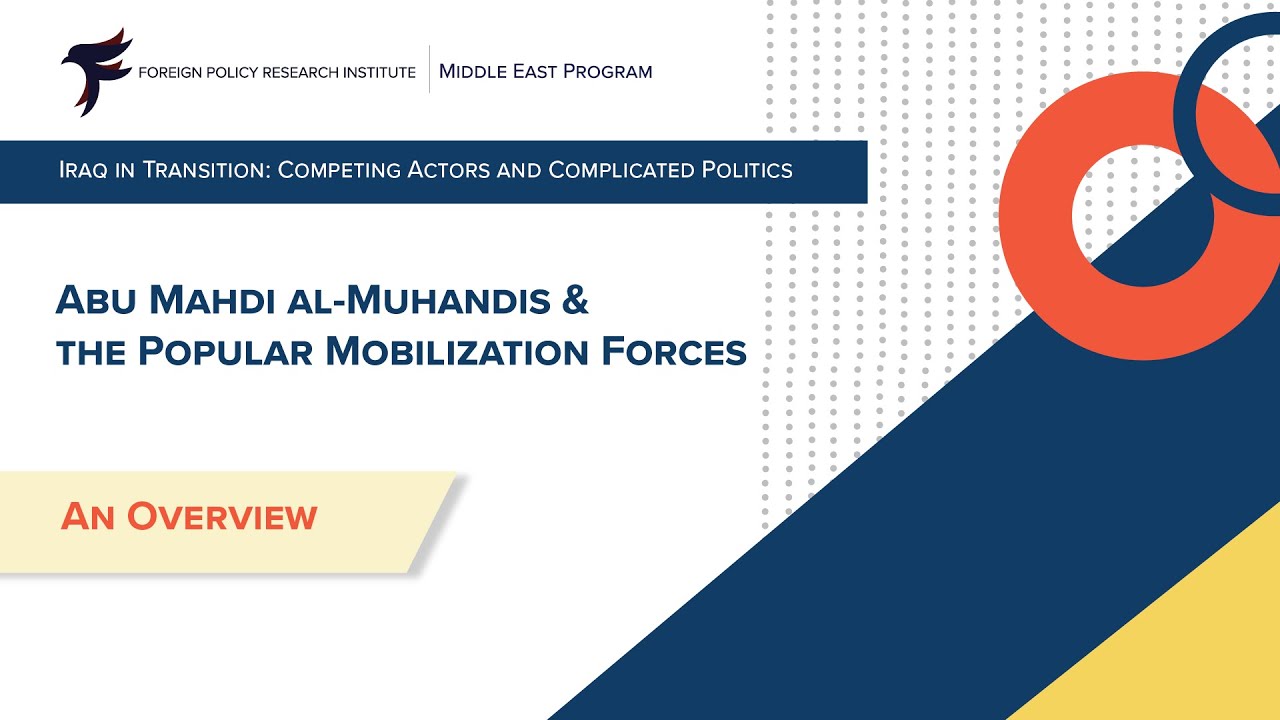 Abu Mahdi Al-Muhandis and the  Popular Mobilization Forces: An Overview