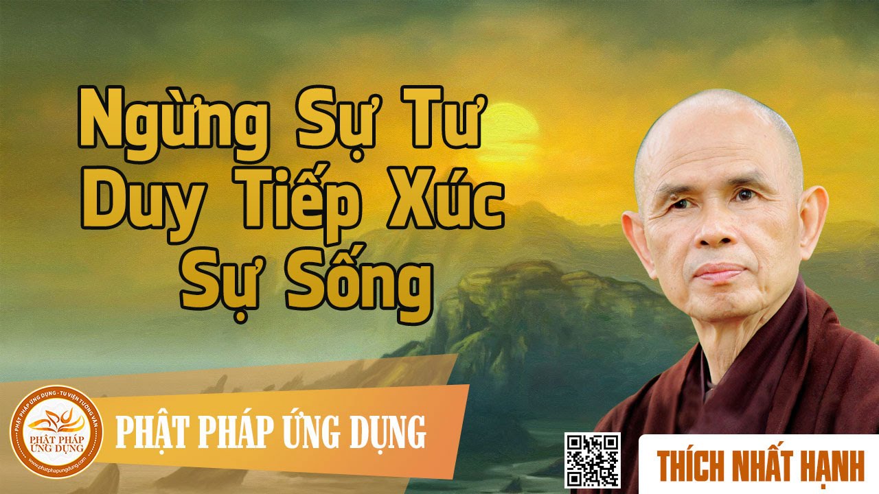 Ngừng Sự Tư Duy - Tiếp Xúc Sự Sống  - Thầy Thích Nhất Hạnh