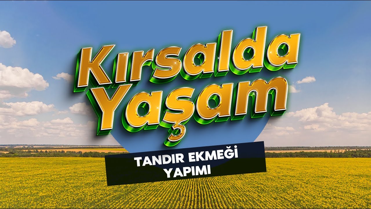 KIRSALDA YAŞAM | Tandır Ekmeği Yapımı