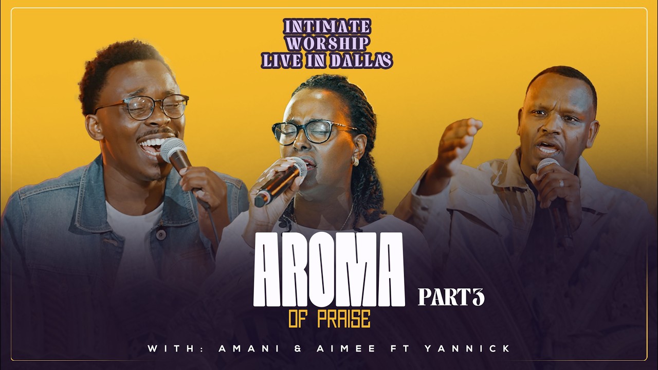 AROMA OF PRAISE- Live in Dallas Part 3- TEGEKA MWAMI/ ASANTE YESU- Past. Amani & Aimee Ft Yannick