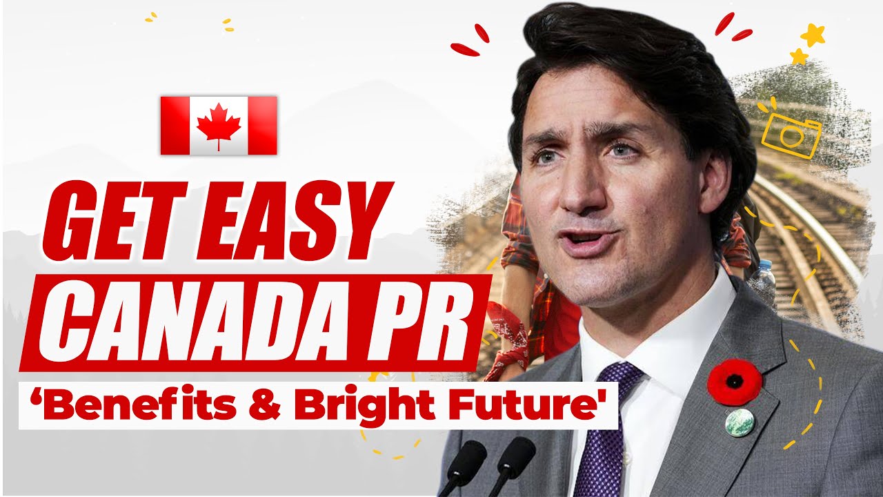 Get Easy Canada PR - 'Benefits & Bright Future' : Canada Immigration