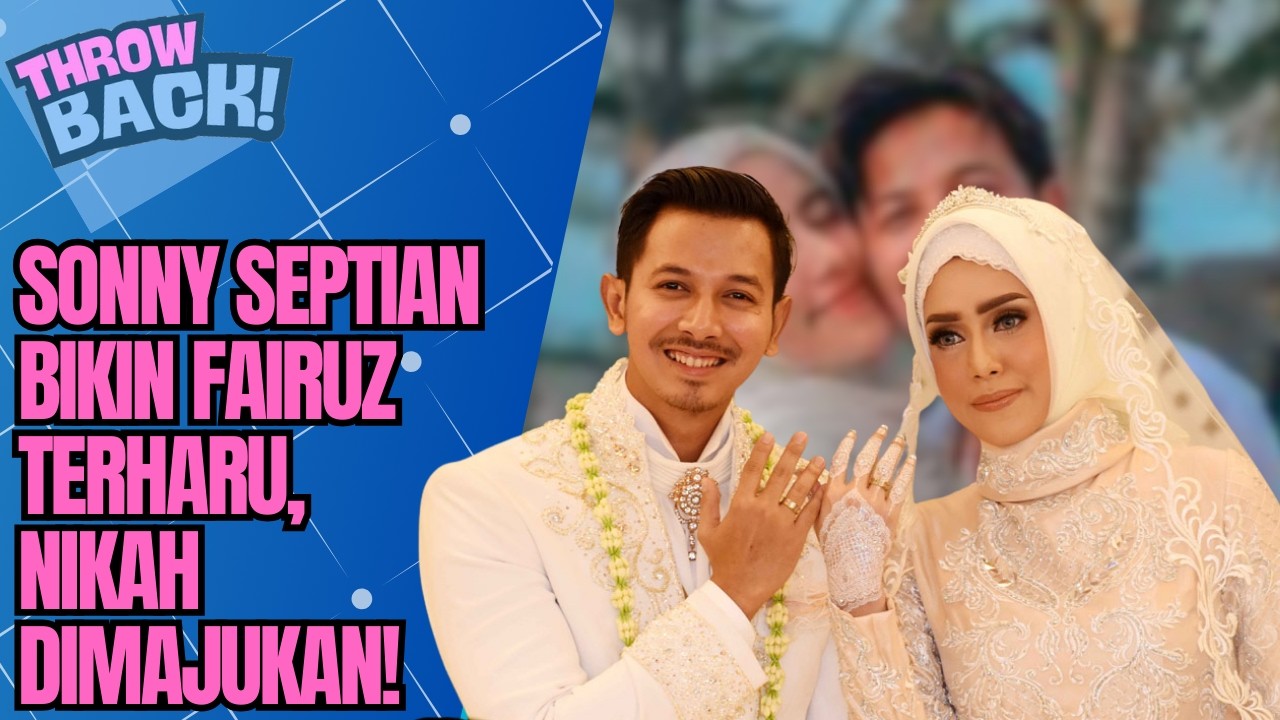 TERHARU! FAIRUZ A' RAFIQ MANTAP TERIMA SONNY SEPTIAN, NIKAH DIPERCEPAT USAI UMRAH BIKIN | THROWBACK