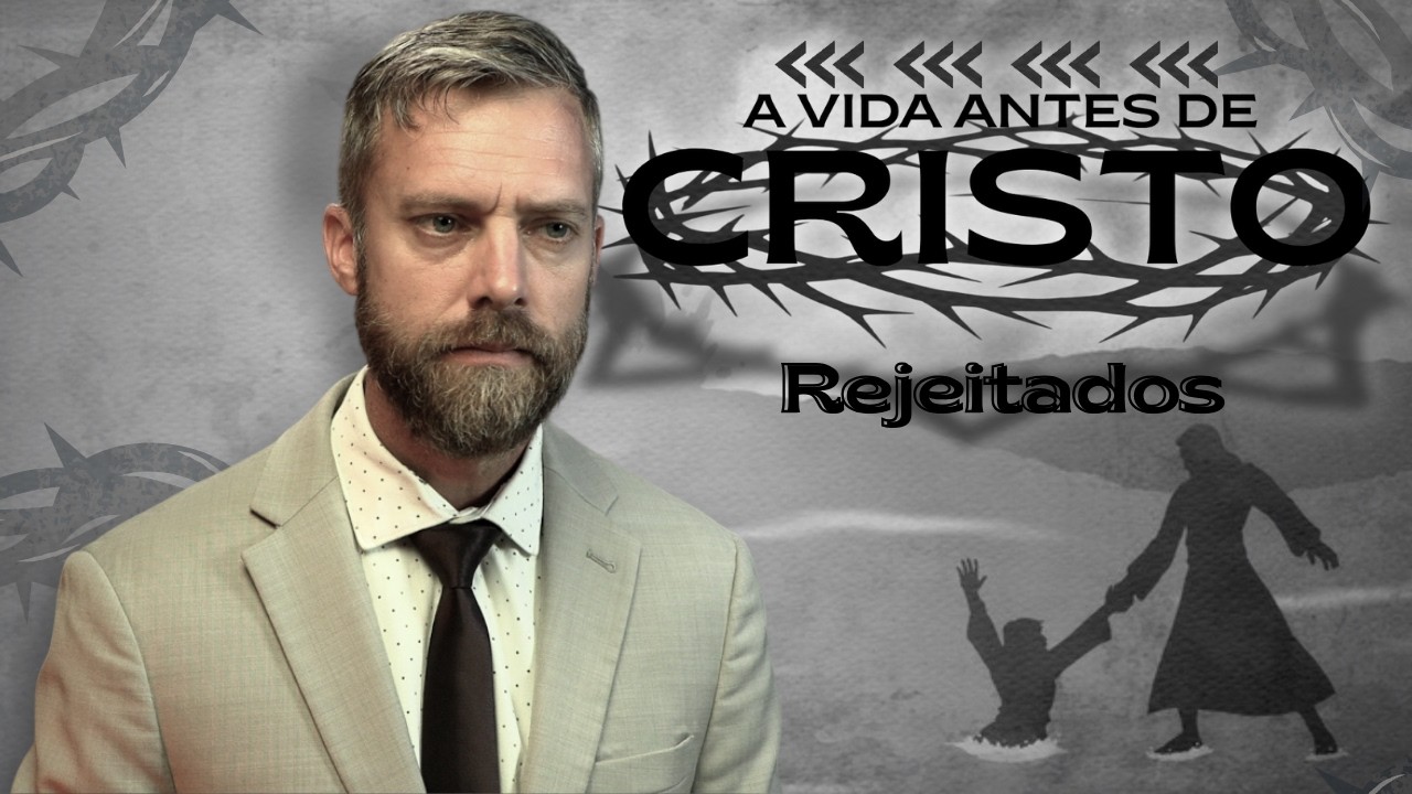A Vida Antes de Cristo - Rejeitados