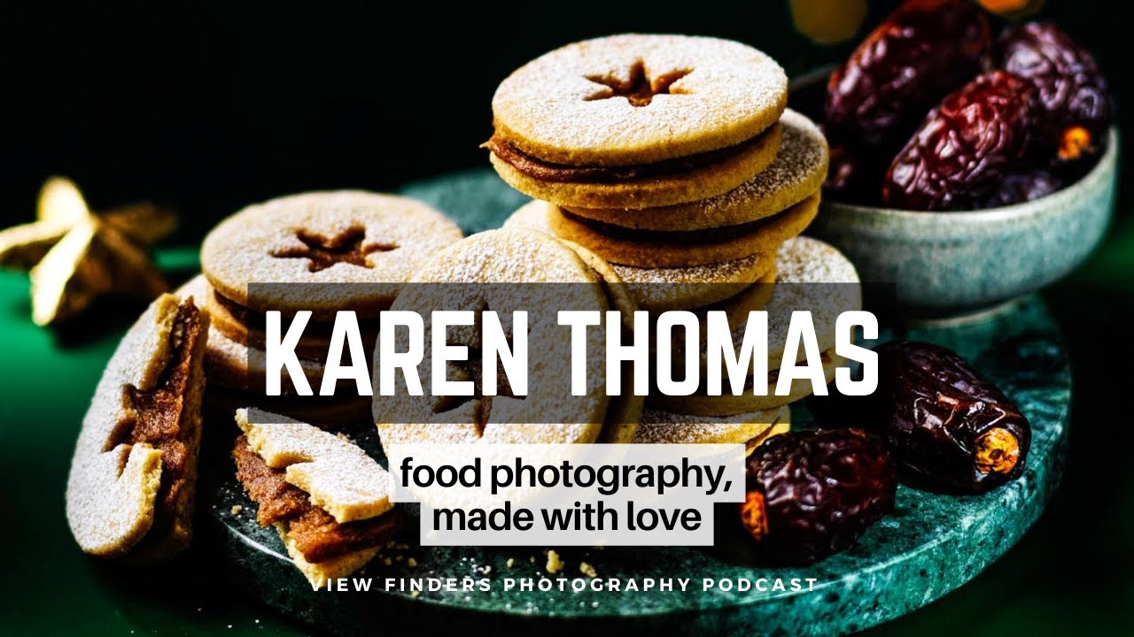 Karen Thomas: Food Photography, Made with Love - View Finders Photography Podcast Ep55