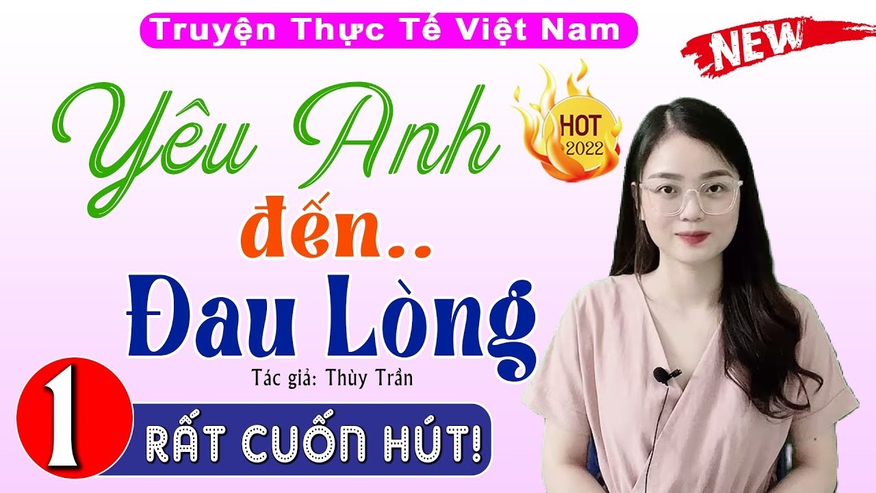[MỚI 2026] Ai Cũng Khen Hay - YÊU ANH ĐẾN ĐAU LÒNG - Truyện hay đến nhức người