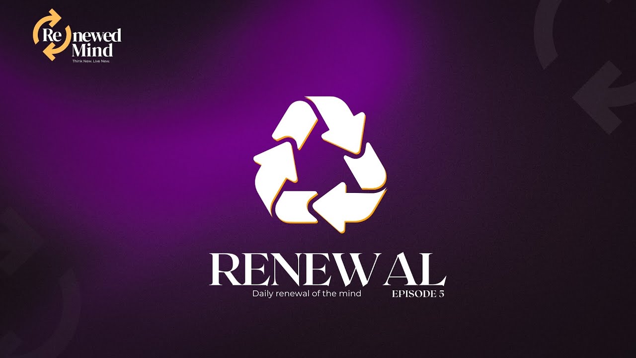 Episode 5 | Renewed Mind | Renewal