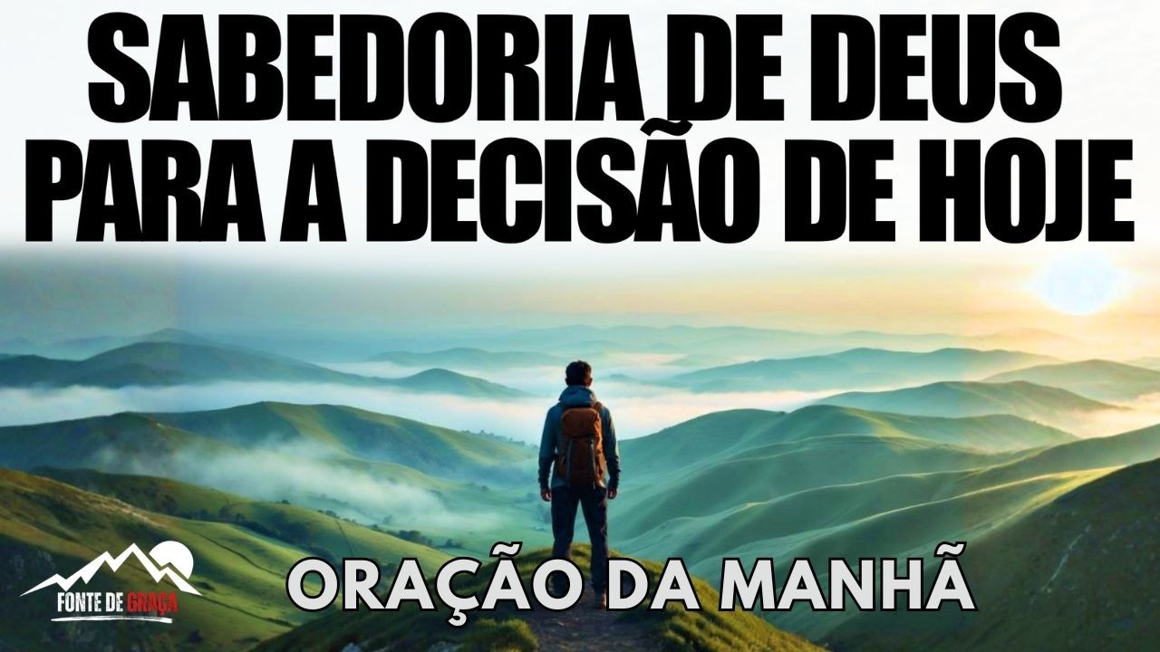 Jesus, dá-me Sabedoria e Força no dia de Hoje | Oração da Manhã