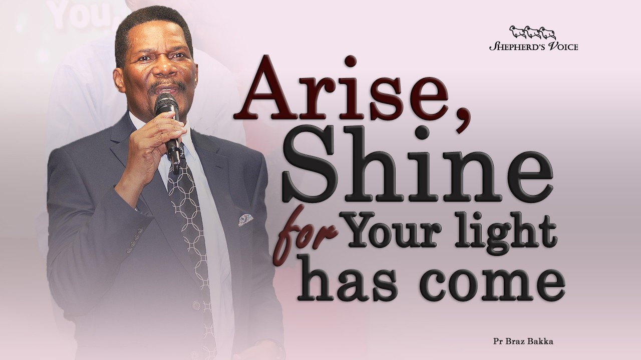 Arise, Shine, For Your Light Has Come l Pr Braz Bakka l Shepherd's Voice Ministries